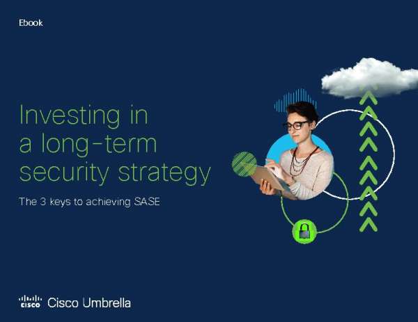 Investing in a long-term security strategy – the 3 keys to achieving SASE