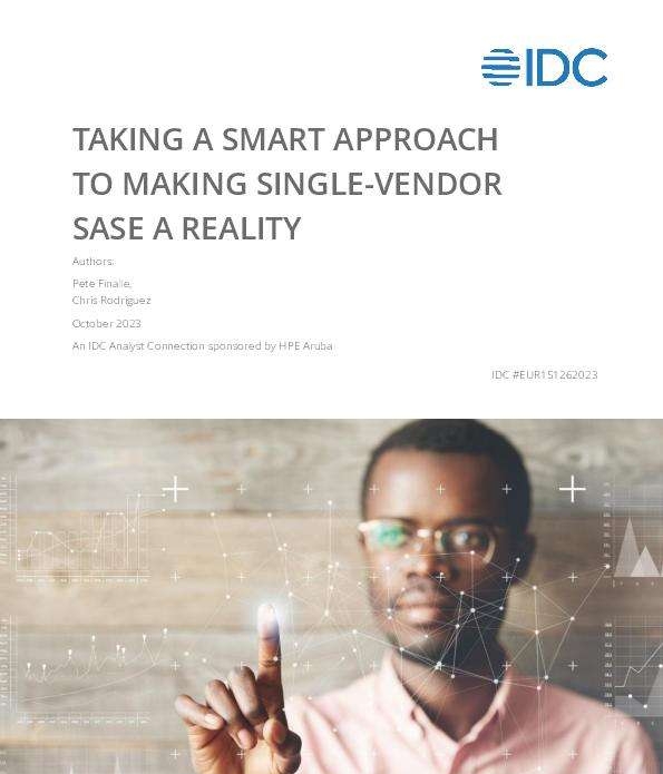 IDC: Taking a smart approach to making single-vendor SASE a reality