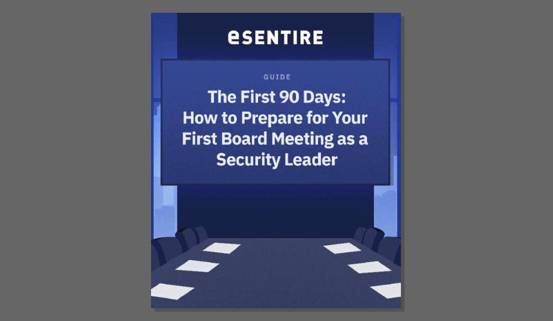 The First 90 Days: How to Prepare for Your First Board Meeting as a Security Leader