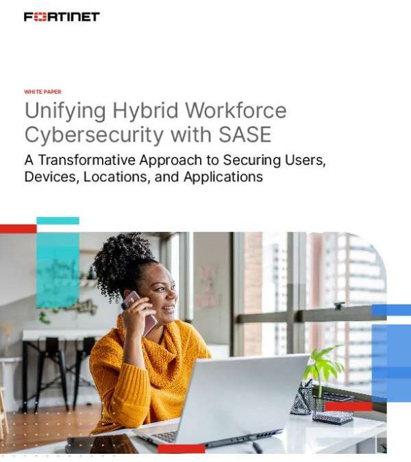 Unifying Hybrid Workforce Cybersecurity with SASE